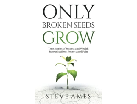 Livro Only Broken Seeds Grow True Stories of Success and Wealth Sprouting from Poverty and Pain de Steve Ames (Inglês)