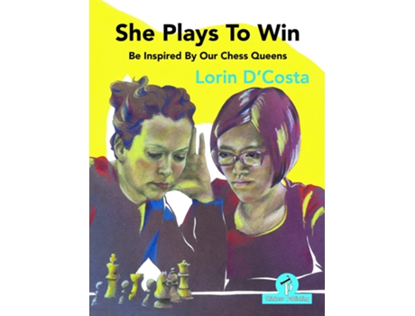 Livro She Plays To Win Be Inspired by Our Chess Queens de Lorin D'Costa (Inglês)