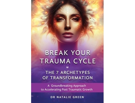 Livro Break Your Trauma Cycle A Groundbreaking Approach to Accelerating Post Traumatic Growth de Dr Natalie Green (Inglês)