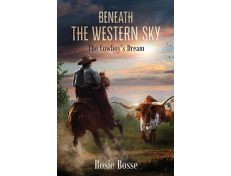 Livro Beneath the Western Sky The Cowboys Dream 2nd Edition de Rosie Bosse (Inglês)