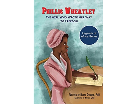 Livro Phillis Wheatley The Girl Who Wrote Her Way To Freedom Legends of Africa de Bunmi Oyinsan (Inglês)