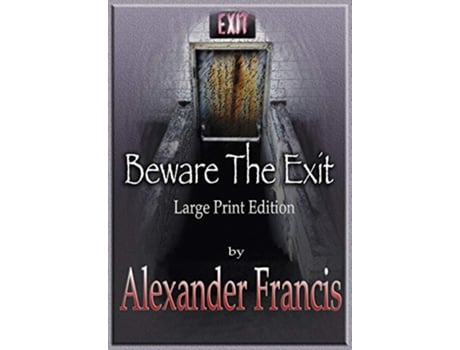 Livro Beware The Exit Large Print Edition de Alexander Francis (Inglês)