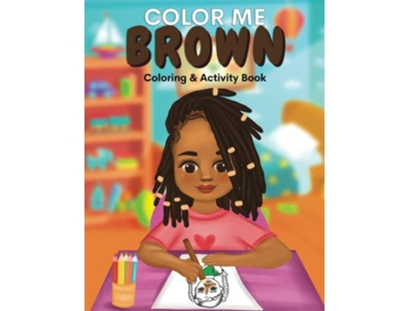 Livro Color Me Brown A Coloring Amp Activity Book That Celebrates Young Brown Girls De Shanley Simpson (inglês)