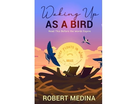 Livro Waking Up As A Bird Read This Before The Words Expire De Robert Medina (inglês)