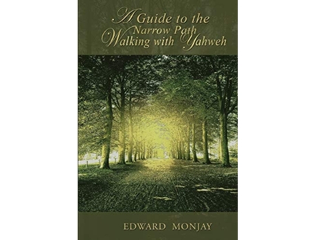Livro A Guide To The Narrow Path Walking With Yahweh De Edward Monjay (inglês)