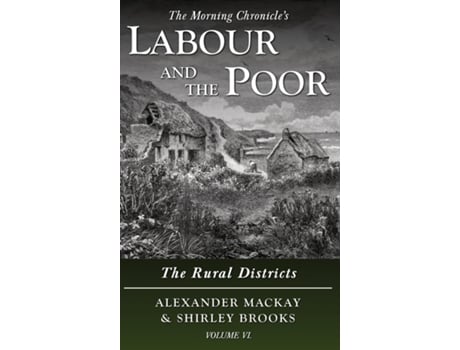 Livro Labour And The Poor Volume Vi The Rural Districts De Alexander Mackay (inglês)