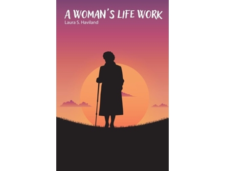 Livro A Womans Life Work de Laura S Haviland (Inglês)