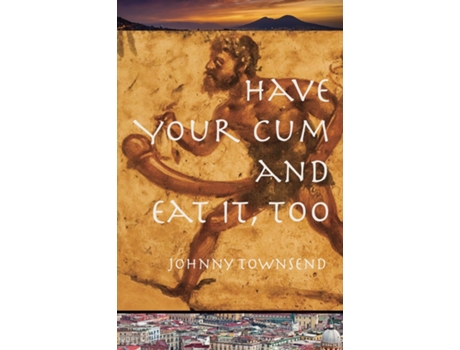 Livro Have Your Cum and Eat It, Too de Johnny Townsend (Inglês)
