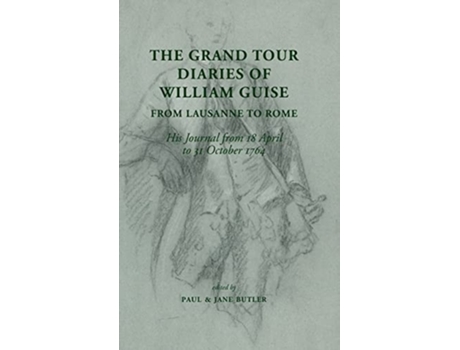 Livro The Grand Tour Diaries Of William Guise From Lausanne To Rome De William Guise (inglês - Capa Dura)