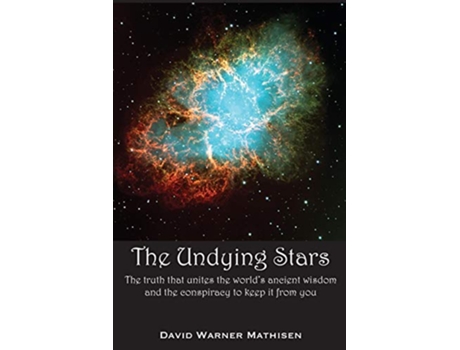 Livro The Undying Stars The Truth That Unites the Worlds Ancient Wisdom and the Conspiracy to Keep It from You de David Warner Mathisen (Inglês)