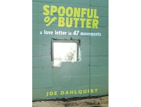 Livro Spoonful Of Butter A Love Letter In 47 Movements De Joe Dahlquist (inglês)