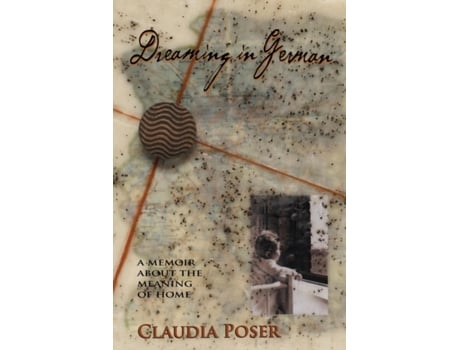 Livro Dreaming in German: A Memoir About the Meaning of Home Claudia Poser (Inglês)