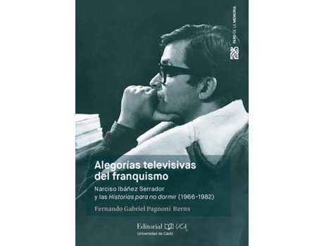 Livro Alegorías Televisivas Del Franquismo. Narciso Ibáñez Serrador Y Las Historias Para No Dormir (1966-1982) de Fernando Gabriel Pagnoni Berns (Espanhol)