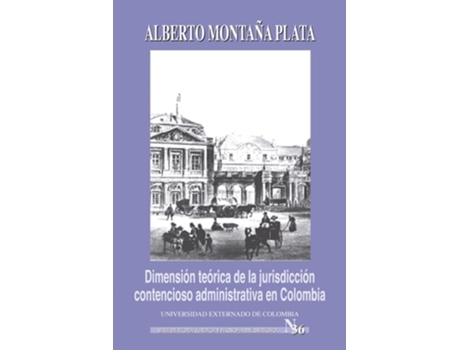 Livro Dimensión Teórica De La Jurisdicción Contencioso Administrativa En Colombia de Alberto Montaña Plata (Espanhol)