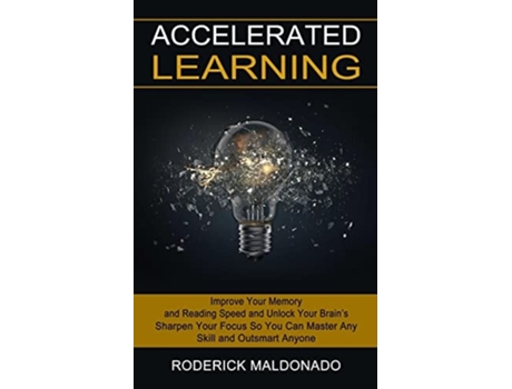 Livro Accelerated Learning Improve Your Memory and Reading Speed and Unlock Your Brains de Roderick Maldonado (Inglês)