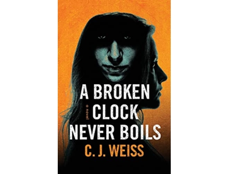 Livro A Broken Clock Never Boils A supernatural psychological thriller de Cj Weiss (Inglês)