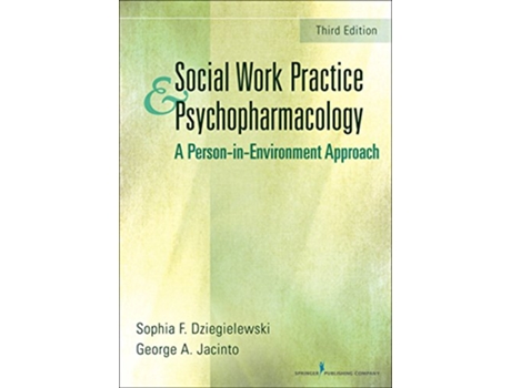 Livro Social Work Practice and Psychopharmacology A PersoninEnvironment Approach de Sophia F Dziegielewski PhD LCSW George A Jacinto PhD LCSW (Inglês)