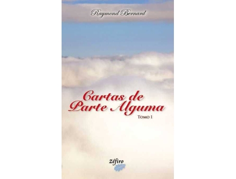 Livro Cartas De Parte Alguma - Tomo I de Raymond Bernard