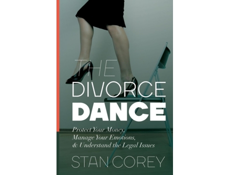 Livro The Divorce Dance: Protect Your Money, Manage Your Emotions & Understand the Legal Issues Stan Corey (Inglês)