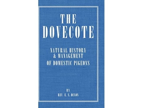 Livro The Dovecote Natural History Management of Domestic Pigeons de Rev E S Dixon (Inglês)