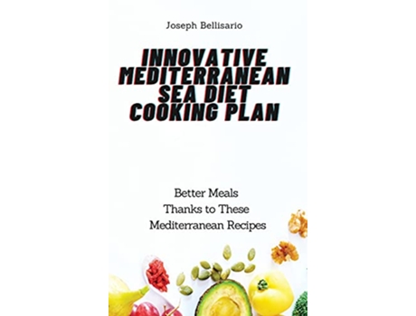 Livro Innovative Mediterranean Sea Diet Cooking Plan Better Meals Thanks to These Mediterranean Recipes de Joseph Bellisario (Inglês)