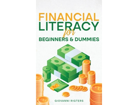 Livro Financial Literacy for Beginners amp Dummies de Giovanni Rigters (Inglês)