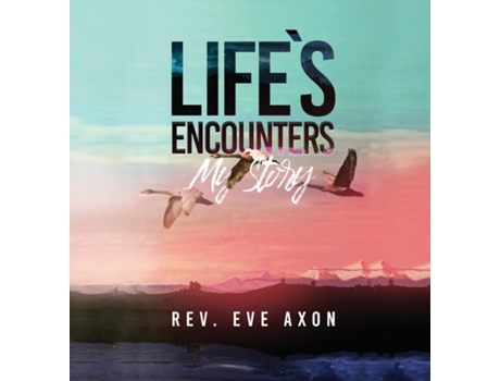 Livro Lifes Encounters My Story De Rev Eve Axon (inglês)