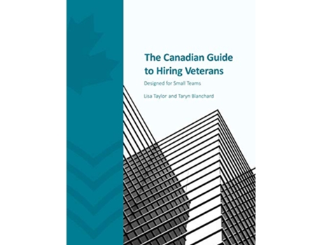 Livro The Canadian Guide to Hiring Veterans Designed for Small Teams de Lisa Taylor Taryn Blanchard (Inglês)