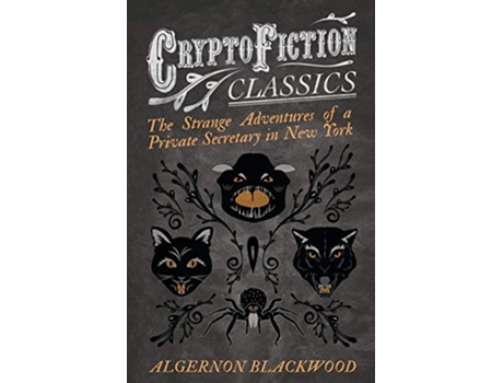 Livro The Strange Adventures of a Private Secretary in New York Cryptofiction Classics Weird Tales of Strange Creatures de Algernon Blackwood (Inglês)