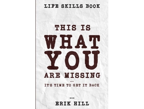 Livro Life Skills Book This Is What Youre Missing - Its Time To Get It Back De Erik Hill (inglês)