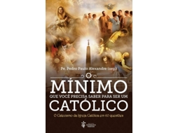 Livro O Mínimo Que Você Precisa Saber Para Ser Um Católico de Alexandre (Português do Brasil)