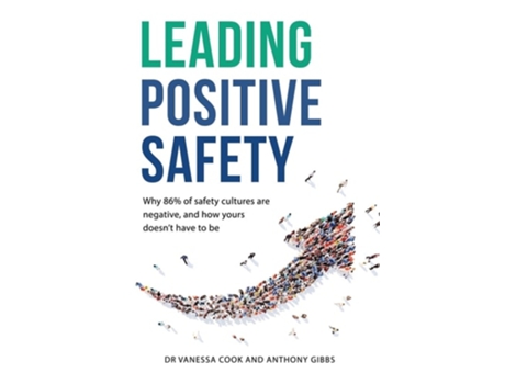 Livro Leading Positive Safety Why 86 of safety cultures are negative, and how yours doesnt have to be de Dr Vanessa Cook e Anthony Gibbs (Inglês)