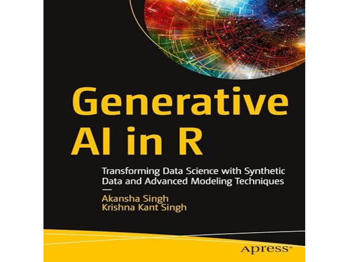 Livro Generative AI in R Transforming Data Science with Synthetic Data and Advanced Modeling Techniques de Akansha Singh (Inglês)