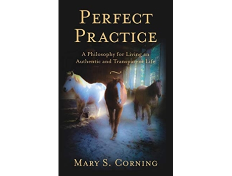 Livro Perfect Practice A Philosophy for Living an Authentic and Transparent Life de Mary S Corning (Inglês)