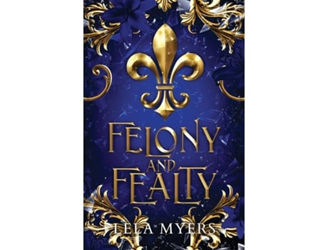 Livro Felony and Fealty de Lela Myers (Inglês)