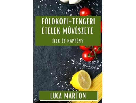 Livro Földközi-tengeri Ételek Muvészete Ízek és Napfény de Luca Marton (Húngaro)