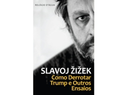 Como Derrotar Trump E Outros Ensaios De Slavoj Žižek