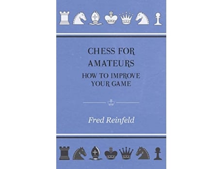 Livro Chess For Amateurs How To Improve Your Game de Fred Reinfeld (Inglês)
