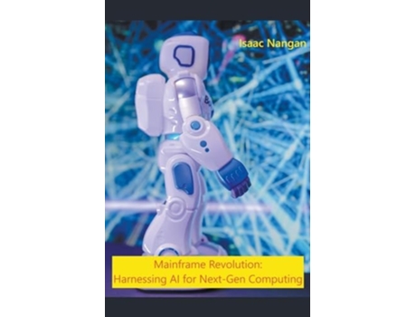 Livro Mainframe Revolution Harnessing AI for Next-Gen Computing de Isaac Nangan (Inglês)