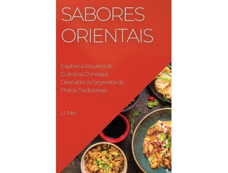 Livro Sabores Orientais Explore a Riqueza da Culinária Chinesa e Descubra os Segredos de Pratos Tradicionais de Li Mei (Inglês)
