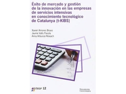 Livro Éxito De Mercado Y Gestión De La Innovación En Las Empresas De Servicios Intensivas En Conocimiento Tecnológico De Cataluña de Xavier Bravo (Espanhol)