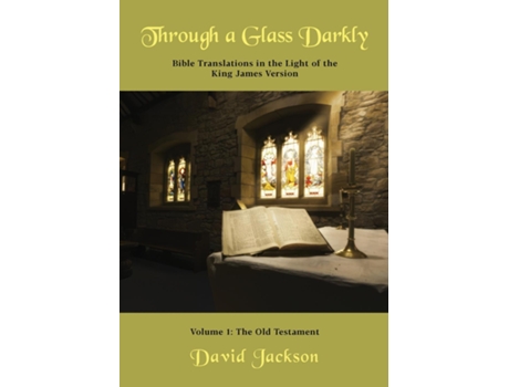 Livro Through a Glass Darkly Volume 1 - Bible Translations in the Light of the King James Version de David R Jackson (Inglês)
