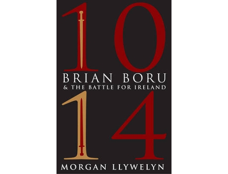 Livro 1014: brian boru & the battle for ireland de morgan llywelyn (inglês)