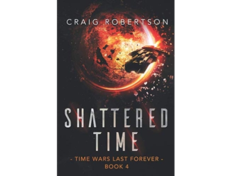Livro Shattered Time Time Wars Last Forever de Craig Robertson (Inglês)