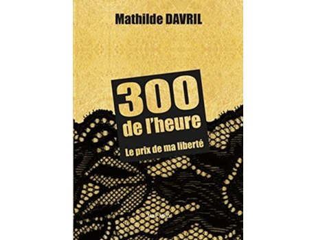 Livro 300 de lheure Le prix de ma liberté de Mathilde Davril (Francês)