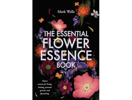 Livro The Essential Flower Essence Book De Mark Wells (inglês)
