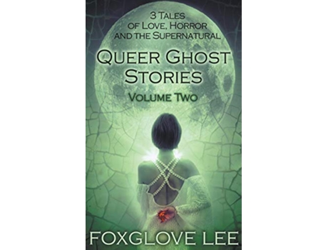 Livro Queer Ghost Stories Volume Two 3 Tales of Love Horror and the Supernatural de Foxglove Lee (Inglês)