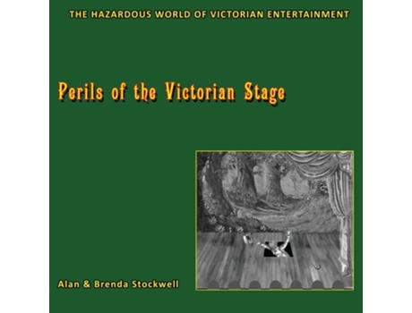 Livro Perils Of The Victorian Stage The Hazardous World Of Victorian Entertainment De Alan Stockwell E Brenda Stockwell (inglês)
