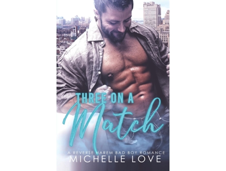 Livro Three On A Match A Reverse Harem Bad Boy Romance De Michelle Love (inglês)