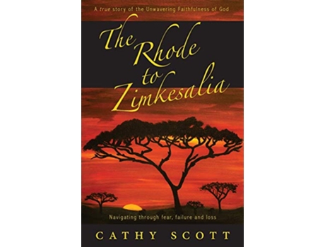 Livro The Rhode to Zimkesalia Navigating through fear failure and loss de Cathy J Scott (Inglês)